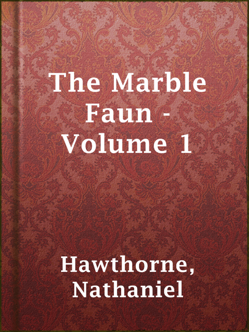 Title details for The Marble Faun - Volume 1 by Nathaniel Hawthorne - Available
